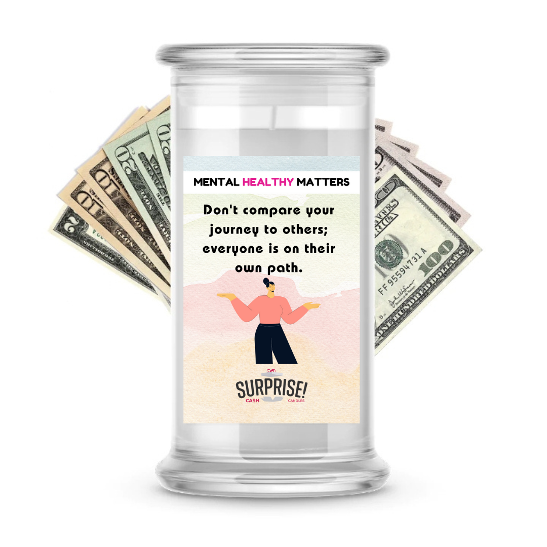 DON'T COMPARE YOUR JOURNEY TO OTHERS; EVERYONE IS ON THEIR OWN PATH | MENTAL HEALTH CASH CANDLES