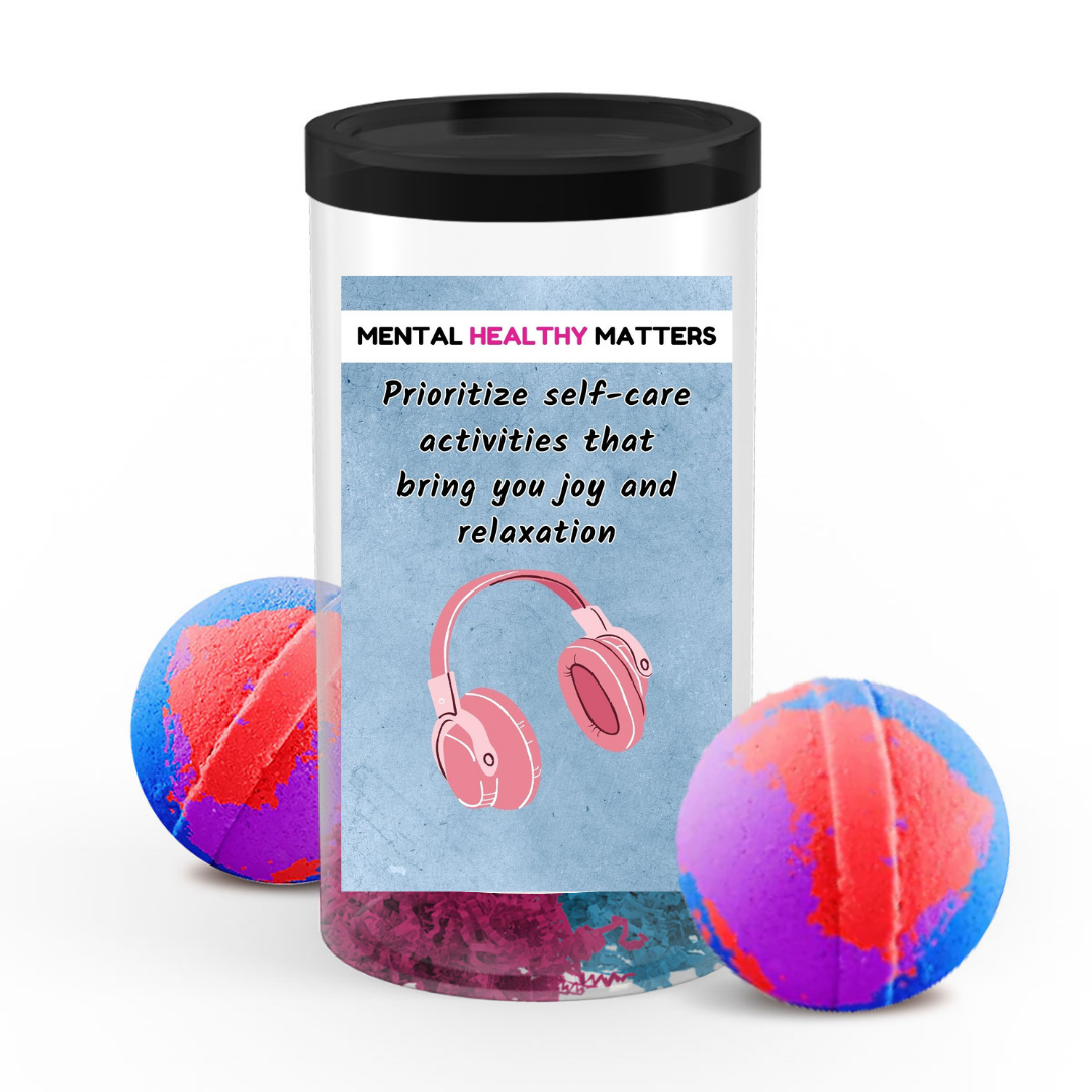 PRIOROTIZE SELF-CARE ACTIVITIES THAT BRING YOU JOY AND RELAXATION | MENTAL HEALTH BATH BOMBS