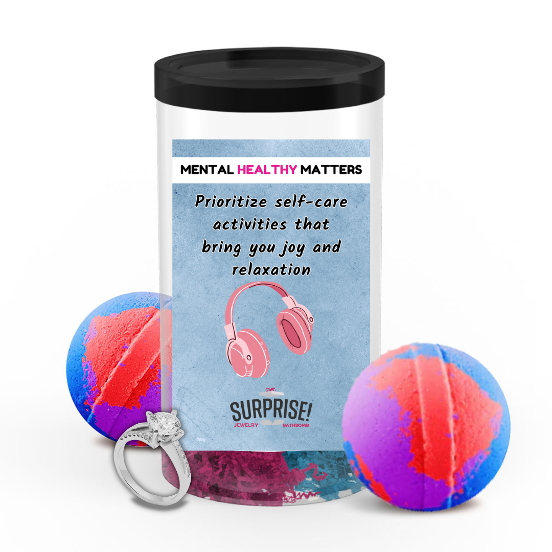 PRIOROTIZE SELF-CARE ACTIVITIES THAT BRING YOU JOY AND RELAXATION | MENTAL HEALTH JEWELRY BATH BOMBS