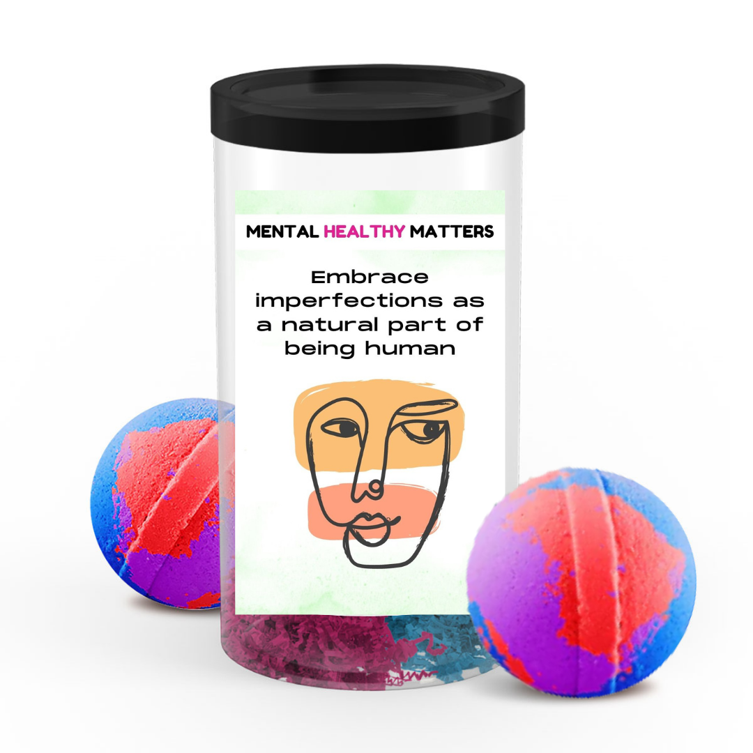 EMBRACE IMPERFECTIONS AS A NATURAL PART OF BEING HUMAN | MENTAL HEALTH BATH BOMBS