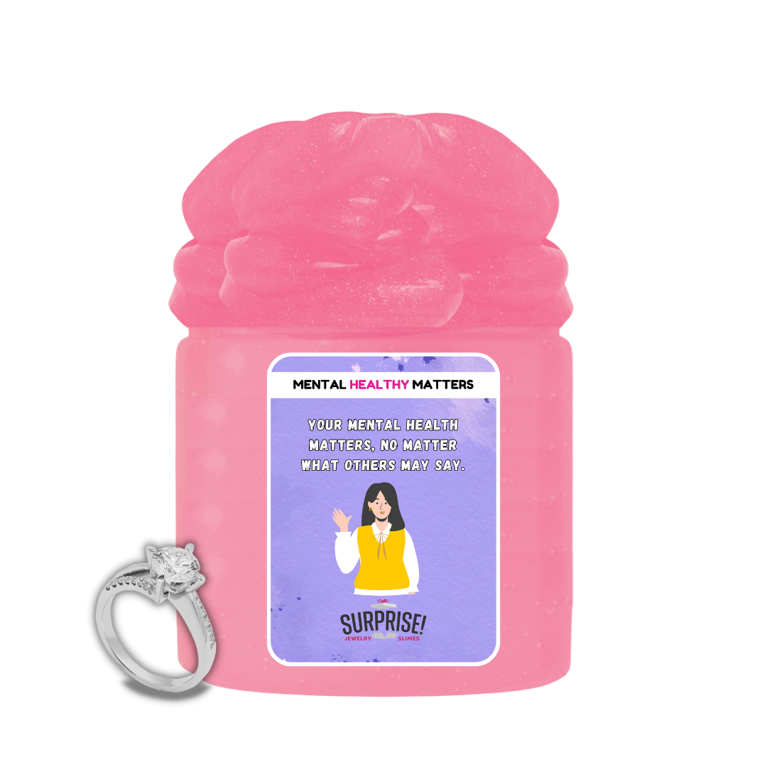 YOUR MENTAL HEALTH MATTERS, NO MATTER WHAT OTHERS MAY SAY | MENTAL HEALTH JEWELRY SLIMES