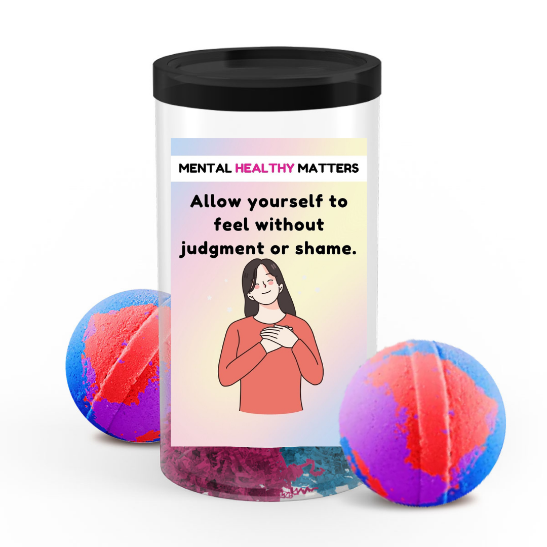 ALLOW YOURSELF TO FEEL WITHOUT JUDGEMENT OR SHAME | MENTAL HEALTH BATH BOMBS