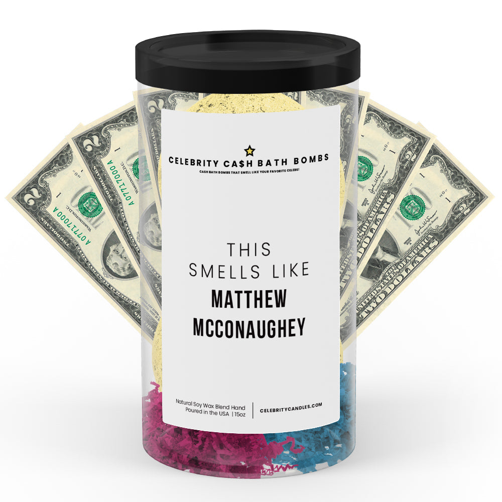 This Smells Like Matthew Mcconaughey Celebrity Cash Bath Bombs