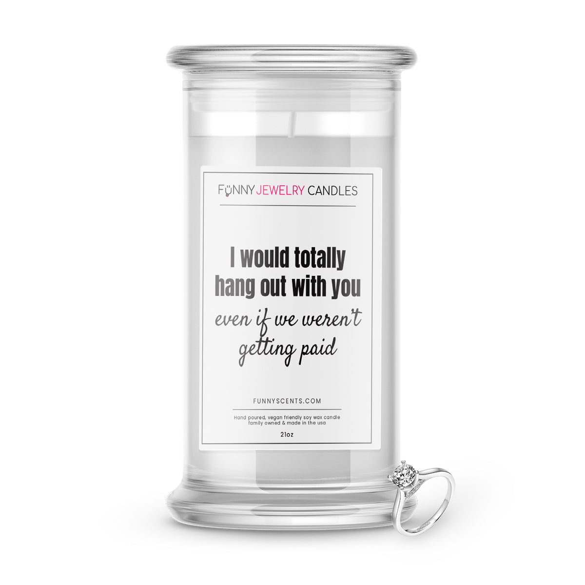 I Would totally hang out with you even if we weren't getting paid Jewelry Funny Candles