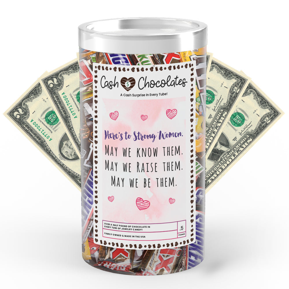 Here's to Strong Women May we Know Them May We Rise Them May We Be Them Cash Chocolates