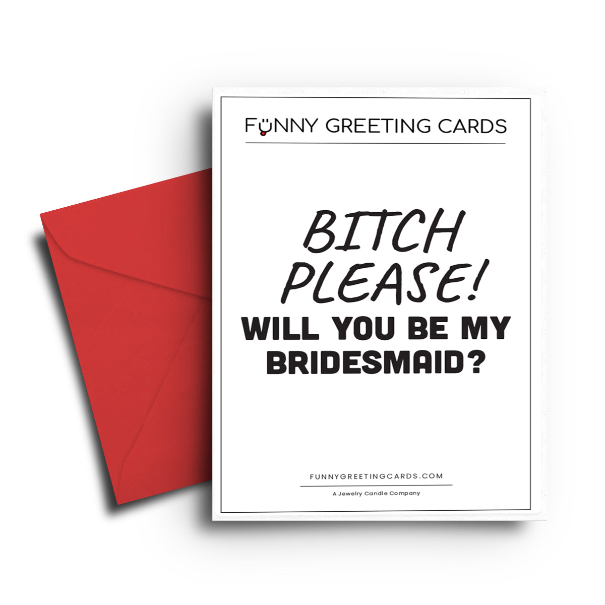 Bitch Please! Will You Be My Bridesmaid? Funny Greeting Cards