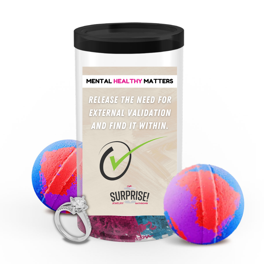 RELEASE THE NEED FOR EXTERNAL VALIDATION AND FIND IT WITHIN | MENTAL HEALTH JEWELRY BATH BOMBS