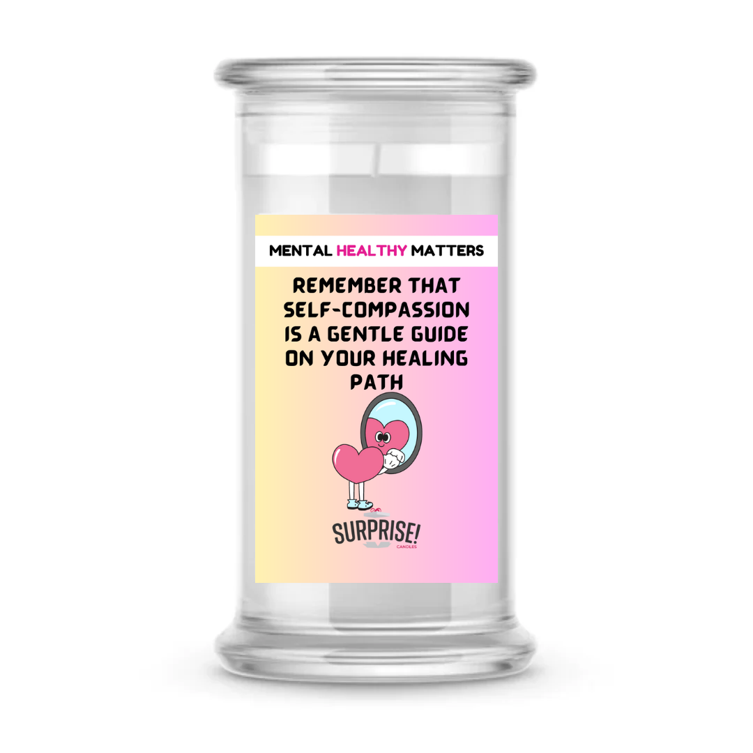 REMEMBER THAT SELF-COMPASSION IS A GENTLE GUIDE ON YOUR HEALING PATH | MENTAL HEALTH CANDLES
