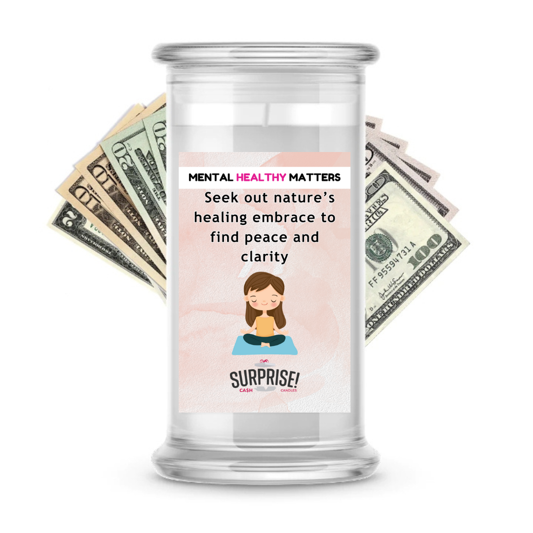 SEEK OUT NATURE'S HEALING EMBRACE TO FIND PEACE AND CLARITY | MENTAL HEALTH CASH CANDLES