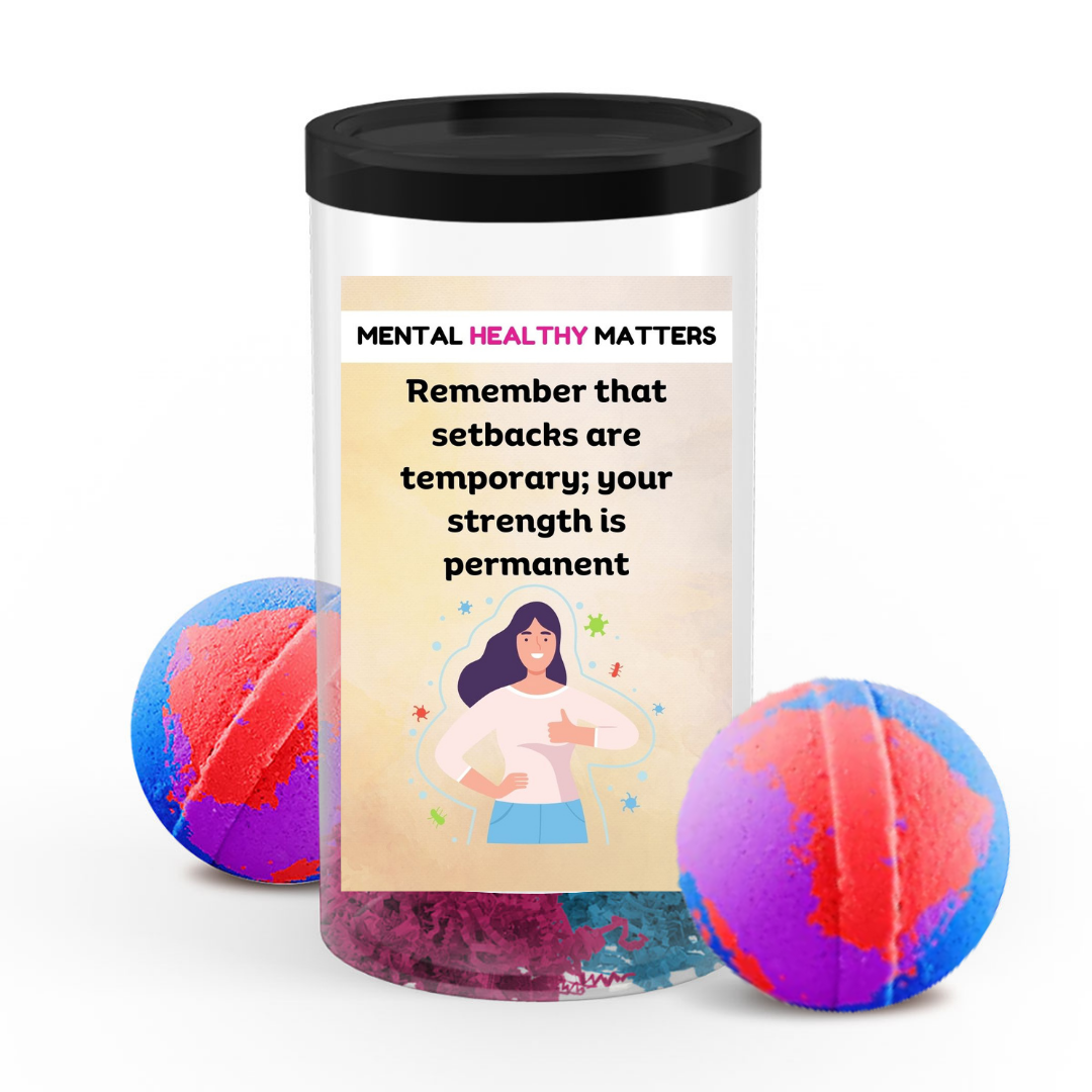 REMEMBER THAT SETBACKS ARE TEMPORARY; YOUR STRENGTH IS PERMANENT | MENTAL HEALTH BATH BOMBS