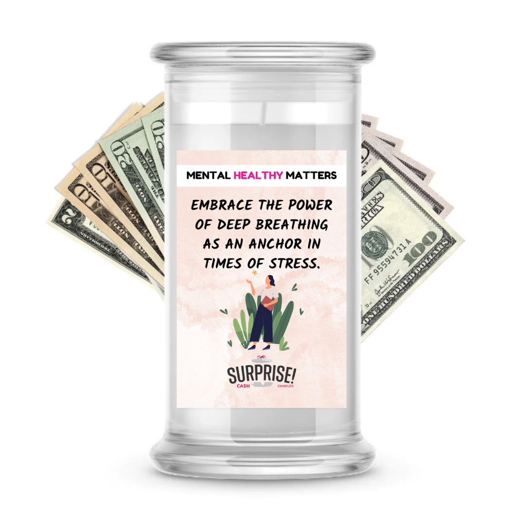 EMBRACE THE POWER OF DEEP BRATHING AS AN ANCHOR IN TIMES OF STRESS | MENTAL HEALTH CASH CANDLES