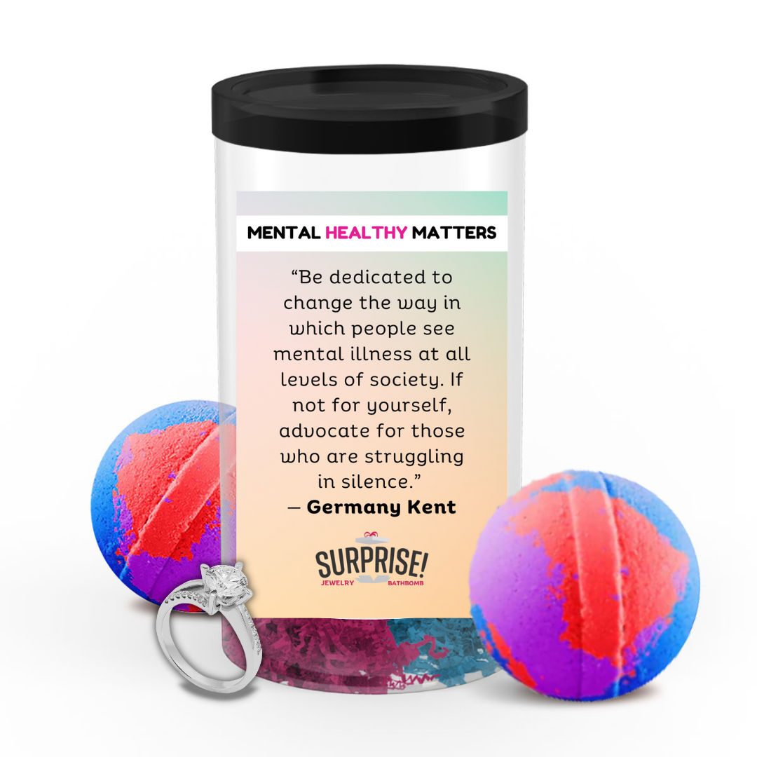 "BE DEDICATED TO CHANGE THE WAY IN WHICH PEOPLE SEE MENTAL ILLNESS AT ALL LEVELS OF SOCIETY. IF NOT FOR YOURSELF, ADVOCATE FOR THOSE WHO ARE STRUGGALING IN SILENCE" | MENTAL HEALTH JEWELRY BATH BOMBS
