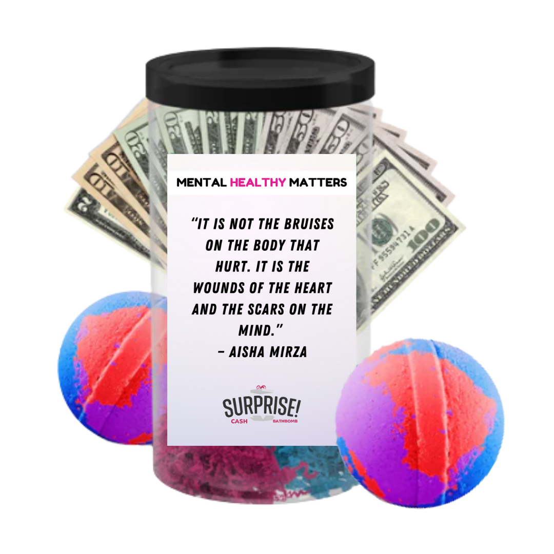 IT IS NOT THE BRUISES ON THE BODY THAT HURT. IT'S THE WOUNDS OF THE HEART AND THE SCARS ON THE MIND | MENTAL HEALTH CASH BATH BOMBS