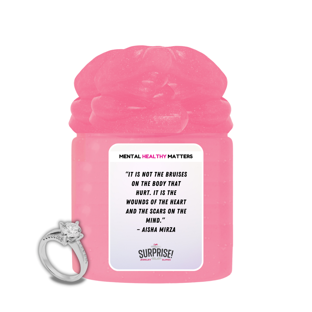 IT IS NOT THE BRUISES ON THE BODY THAT HURT. IT'S THE WOUNDS OF THE HEART AND THE SCARS ON THE MIND | MENTAL HEALTH JEWELRY SLIMES