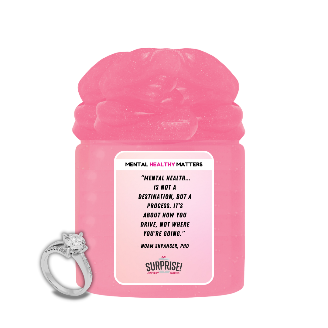 MENTAL HEALTH IS NOT A DESTINATION, BUT A PROCESS. IT'S ABOUT HOW YOU DRIVE, NOT WHERE YOU'RE GOING | MENTAL HEALTH JEWELRY SLIMES