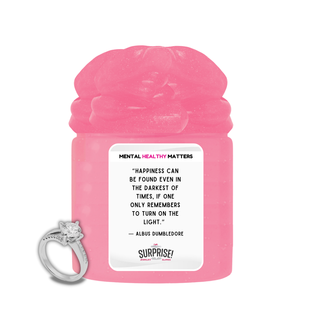 HAPPINESS CAN BE FOUND EVEN IN THE DARKEST OF TIMES, IF ONE ONLY REMEMBERS TO TURN ON THE LIGHT | MENTAL HEALTH JEWELRY SLIMES