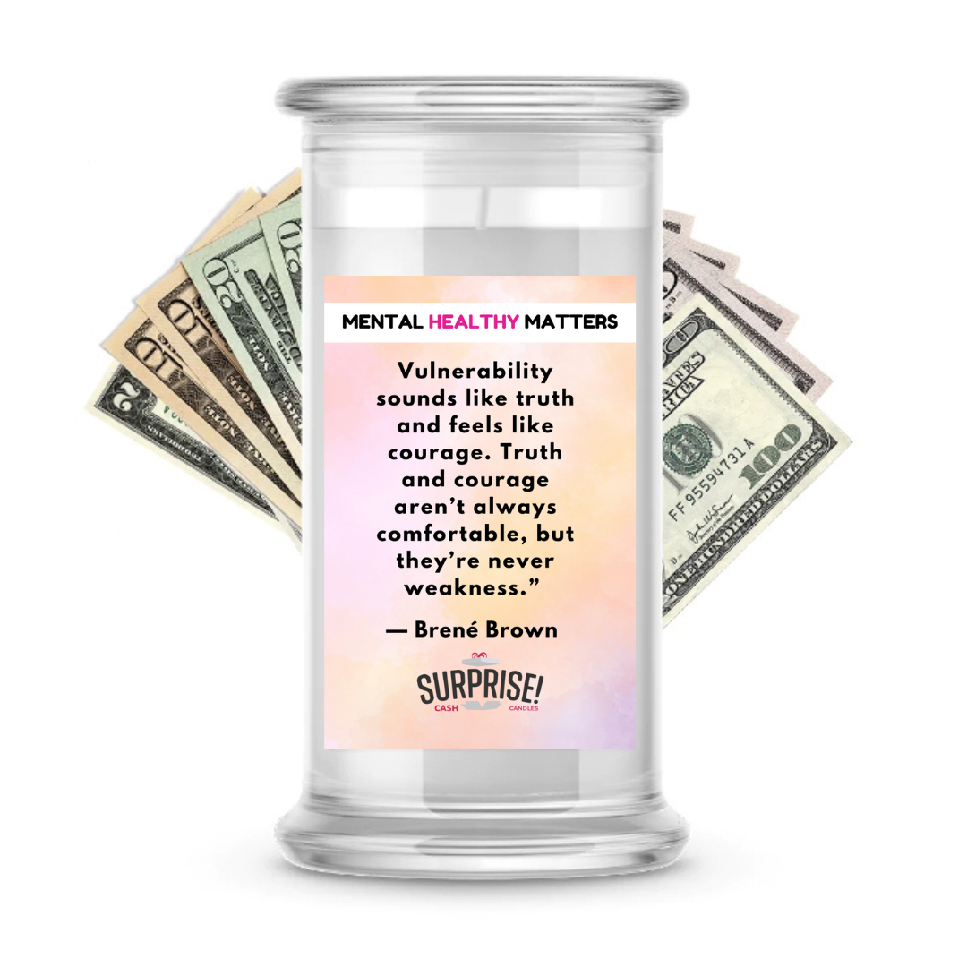 VULNERABILITY SOUNDS LIKE TRUTH AND FEELS LIKE COURAGE. TRUTH AND COURAGE ARE NOT ALWAYS COMFORTABLE, BUT THEY ARE NEVER WEAKNESS | MENTAL HEALTH CASH CANDLES