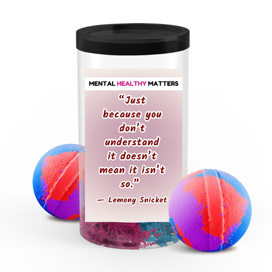 JUST BECAUSE YOU DON'T UNDERSTAND IT DOESN'T MEAN IT ISN'T SO | MENTAL HEALTH BATH BOMBS