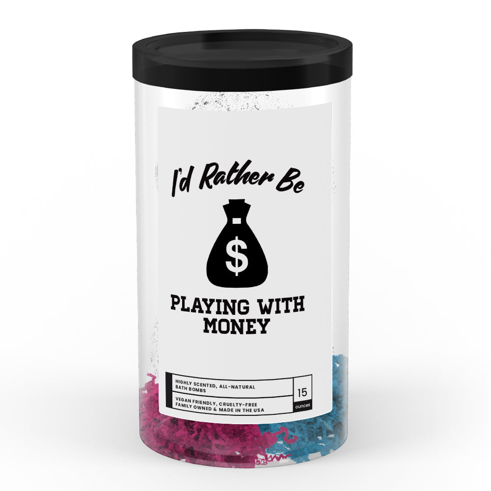 I'd rather be Playing With Money Bath Bombs