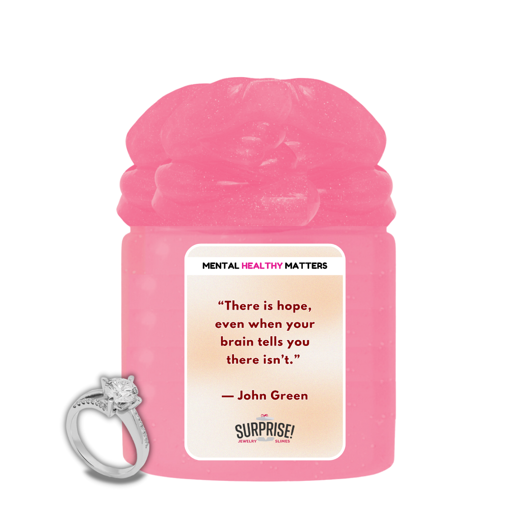 THERE IS HOPE, EVEN WHEN YOUR BRAIN TELLS YOU THERE ISN'T | MENTAL HEALTH JEWELRY SLIMES