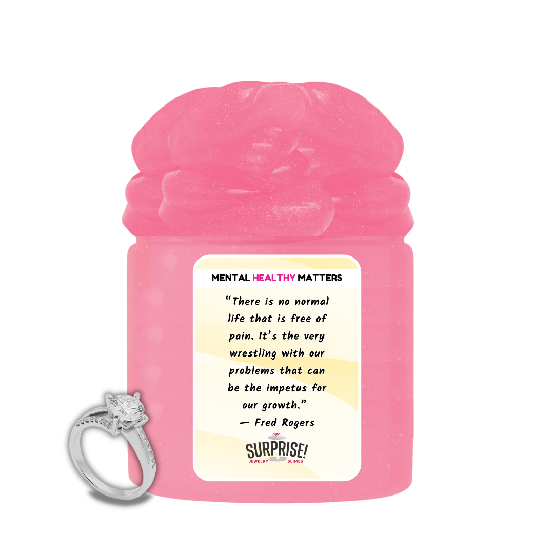 THERE IS NO NORMAL LIFE THAT IS FREE OF PAIN. IT'S THE VERY WRESTLING WITH OUR PROBLEMS THAT CAN BE THE IMPETUS FOR OUR GROWTH | MENTAL HEALTH JEWELRY SLIMES