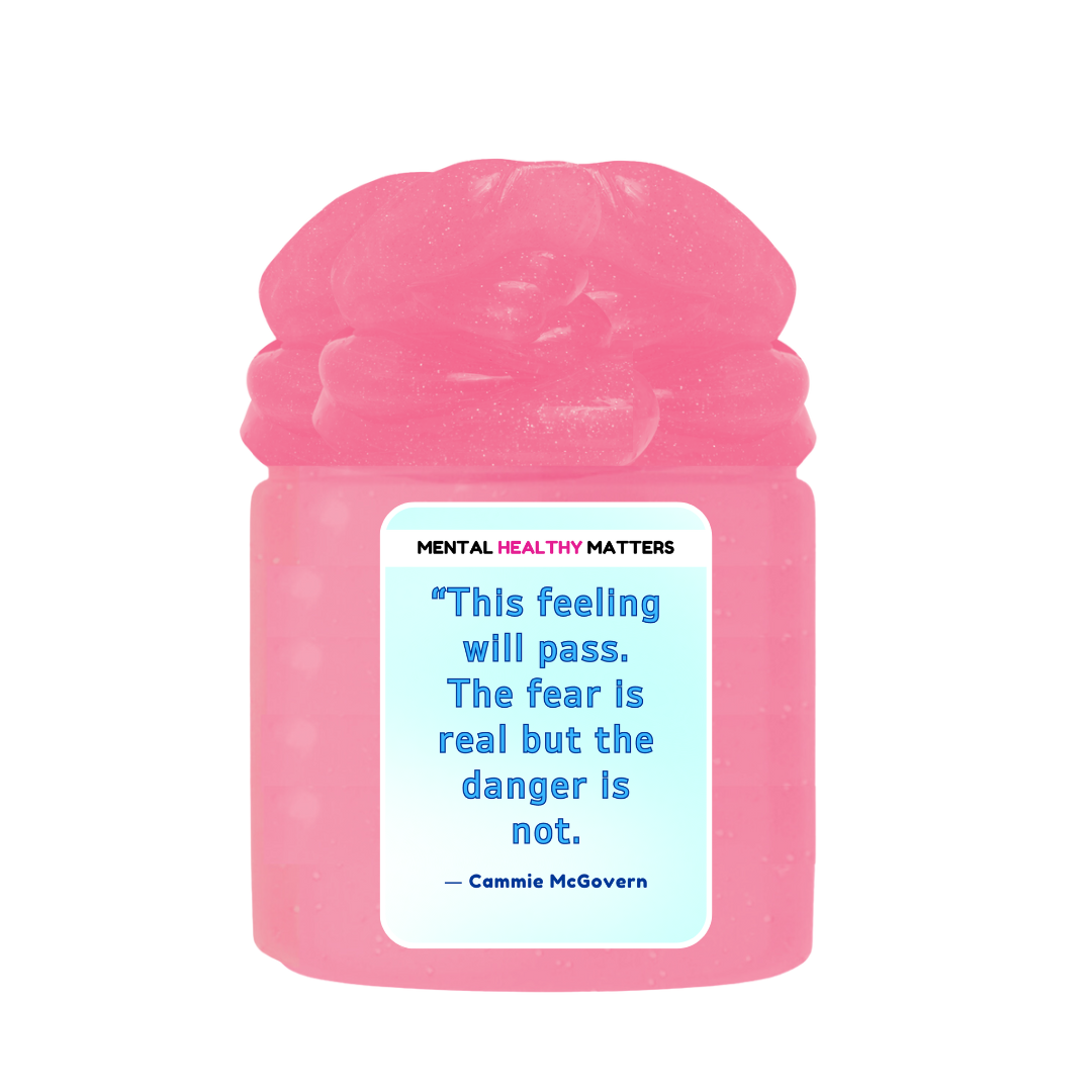 THIS FEELING WILL PASS. THE FEAR IS REAL BUT THE DANGER IS NOT - CAMMIE MCGOVERN | MENTAL HEALTH SLIMES