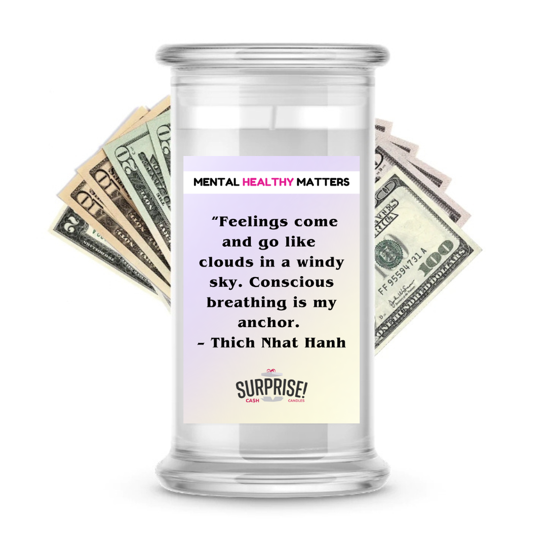 FEELING COME AND GO LIKE CLOUDS IN A WINDY SKY. CONSCIOUS BREAKING IS MY ANCHOR - THICH NHAT HANH | MENTAL HEALTH CASH CANDLES