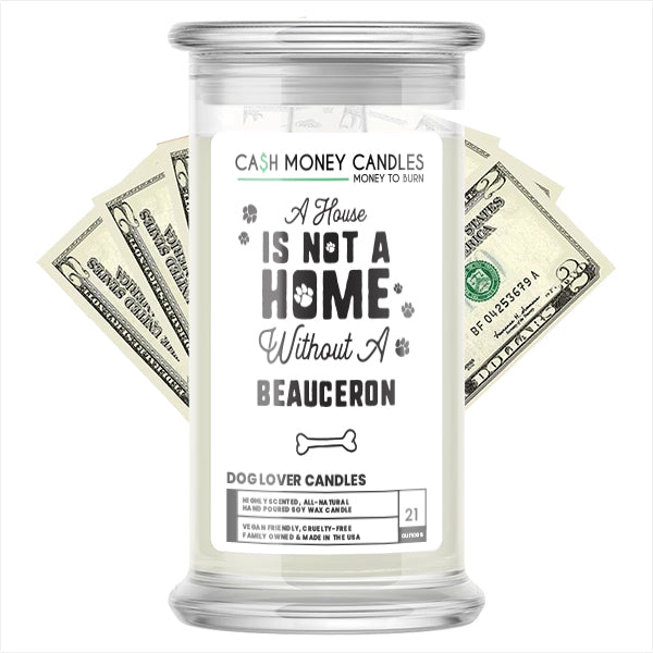 A house is not a home without a Beauceron Dog Cash Candle