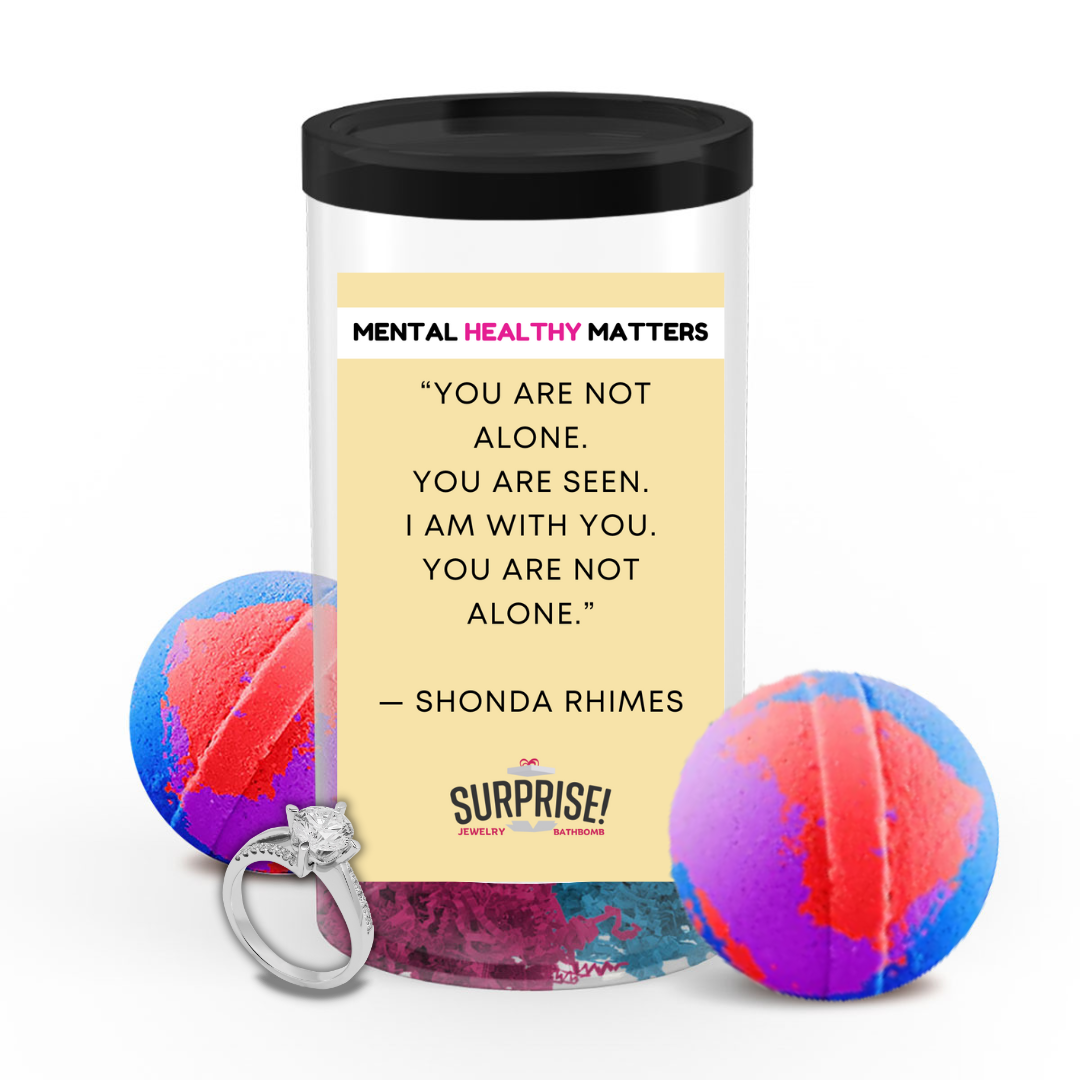 YOU ARE NOT ALONE. YOU ARE SEEN. I AM WITH YOU. YOU ARE NOT ALONE - SHONA RHIMES | MENTAL HEALTH JEWELRY BATH BOMBS