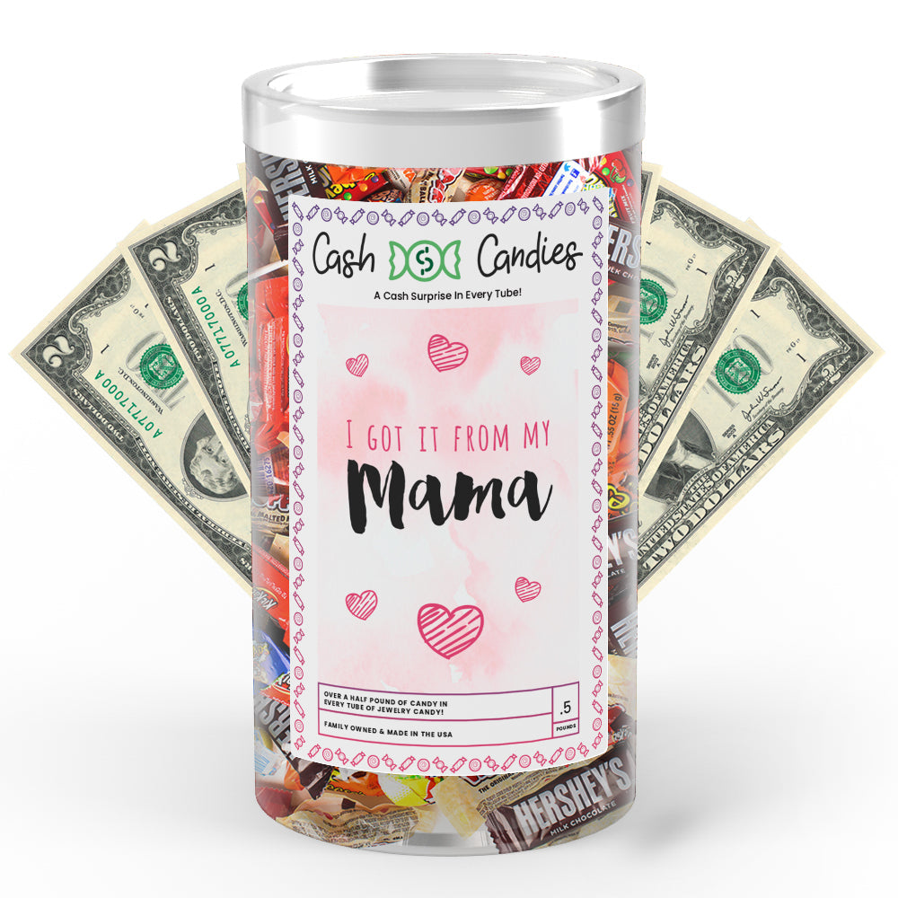I got it from my mama Cash Candy