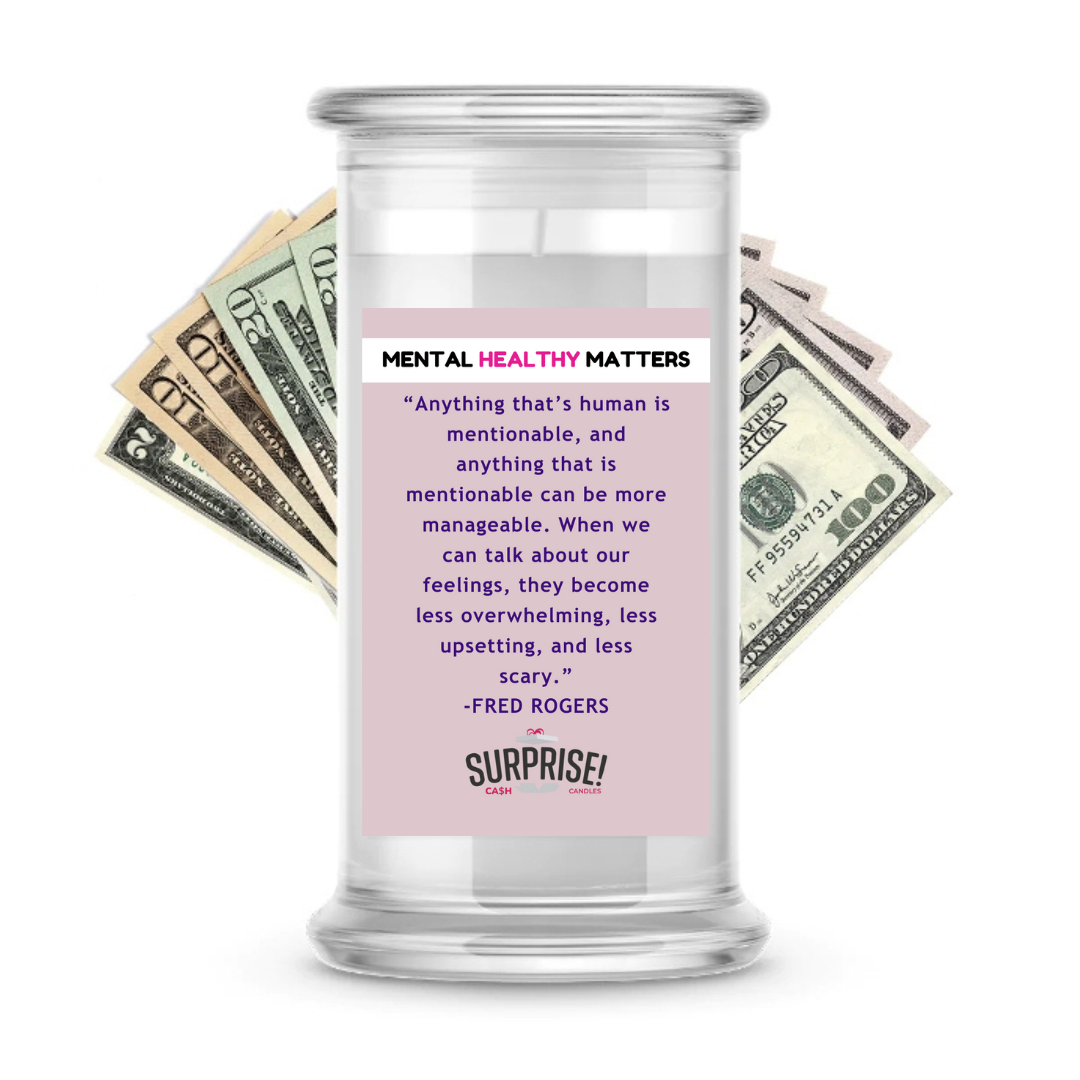 ANYTHING THAT'S HUMAN IS MENTIONABLE, AND ANYTHING THAT IS MENTIONBLE CAN BE MORE MANAGEBLE. WHEN WE CAN TALK ABOUT OUR FEELINGS THEY BECOME LESS OVERWHELMING LESSUPSETING AND LESS SCERY | MENTAL HEALTH CASH CANDLES