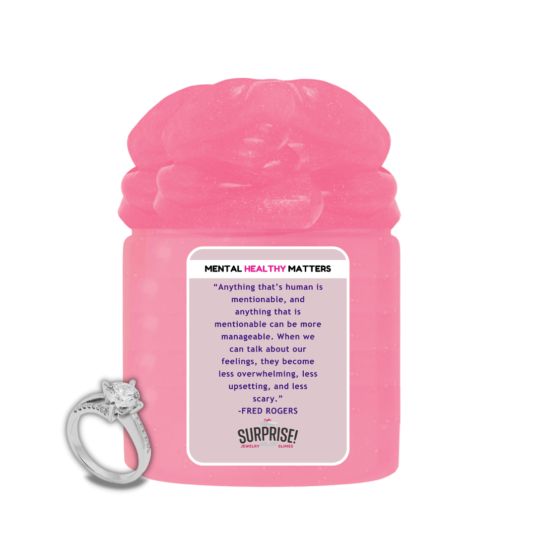 ANYTHING THAT'S HUMAN IS MENTIONABLE, AND ANYTHING THAT IS MENTIONBLE CAN BE MORE MANAGEBLE. WHEN WE CAN TALK ABOUT OUR FEELINGS THEY BECOME LESS OVERWHELMING LESSUPSETING AND LESS SCERY | MENTAL HEALTH JEWELRY SLIMES