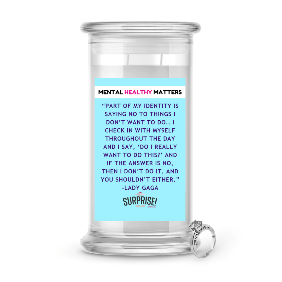 PART OF MY IDENTITY IS SAYING NO TO THINGS I DON'T WANT TO DO... I CHECK IN WITH MYSELF THROUGHOUT THE DAY AND I SAY, 'DO I REALLY WANT TO DO THIS?' AND IF THE ANSWER IS NO, THAN I DON'T DO IT. AND YOU SHOLDN'T EITHER | MENTAL HEALTH JEWELRY CANDLES