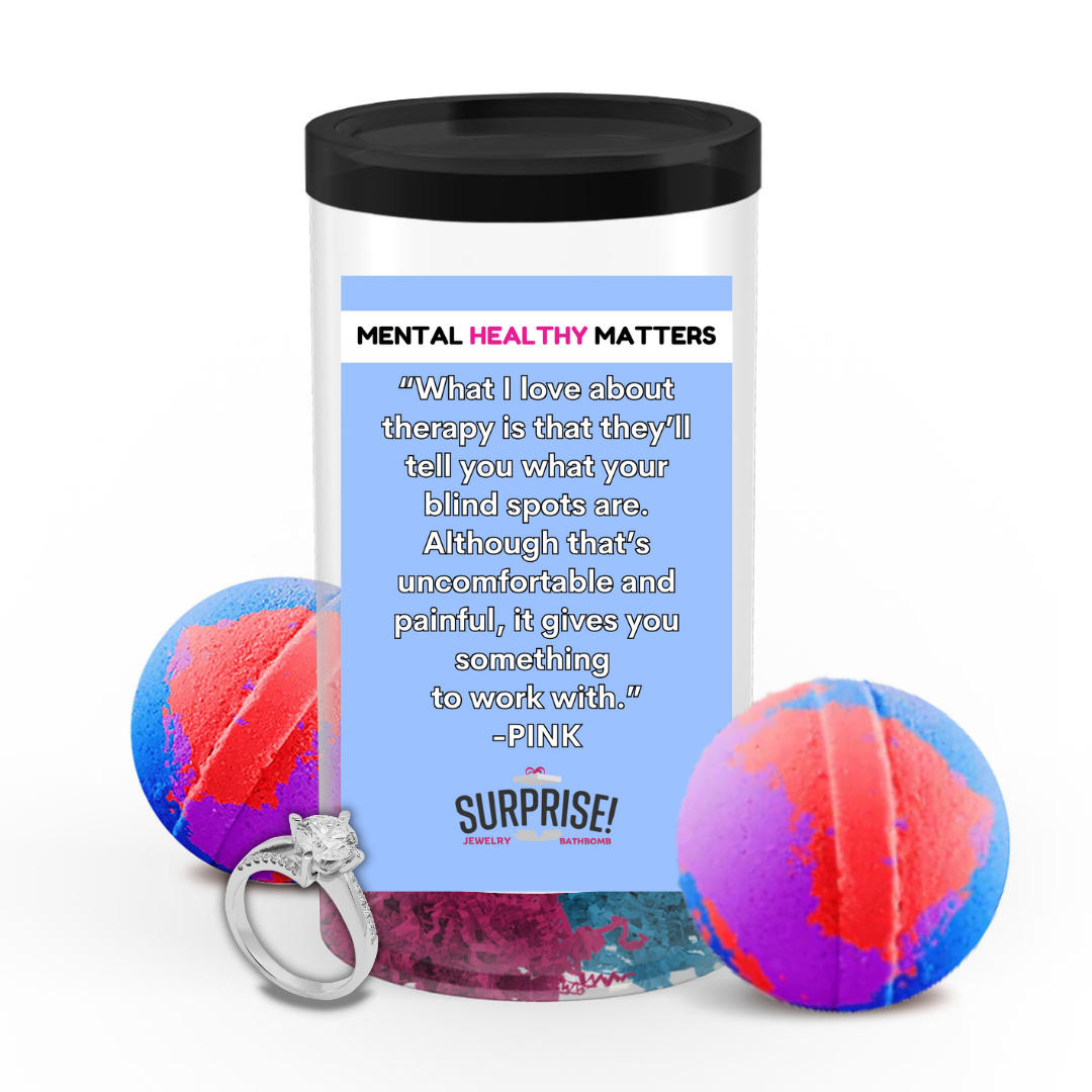 WHAT I LOVE ABOUT THERAPY IS THAT THEY'LL TELL YOU WHAT YOUR BLIND SPOTS ARE. ALTHOGHT THAT'S UNCOMFORTABLE AND PAINFUL, IT GIVES YOU SOMETHING TO WORK WITH | MENTAL HEALTH JEWELRY BATH BOMBS