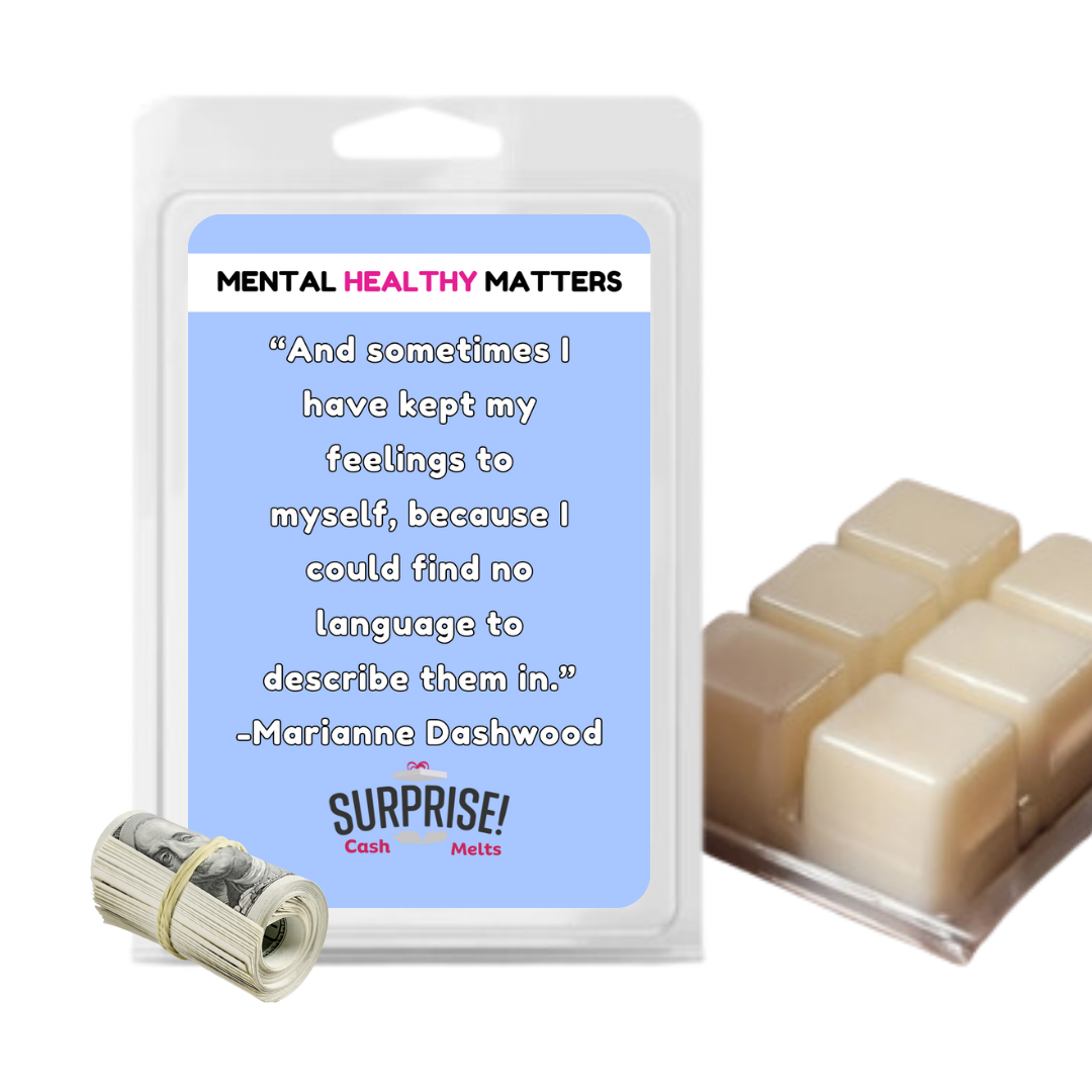 AND SOMETIMES I HAVE KEPT MY FEELINGS TO MYSELF, BECAUSE I COULD FIND NO LANGUAGE TO DESCRIBE THEM IN | MENTAL HEALTH CASH WAX MELTS