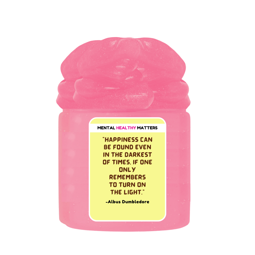 HAPPINESS CAN BE FOUND EVEN IN THE DARKNESS OF TIMES, IF ONE ONLY REMEMBERS TO TURN ON THE LIGHT | MENTAL HEALTH SLIMES