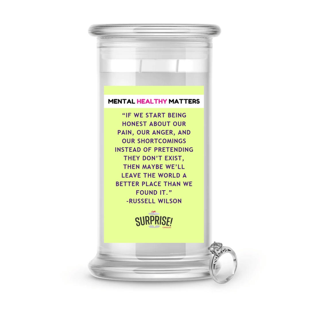 IF WE START BEING HONEST ABOUT OUR PAIN, OUR ANGER, AND OUR SHORTCOMINGS INSTED OF PRETANDING THEY DON'T EXIT, THEN MAYBE WE'LL LEAVE THE WORLD A BETTER PLACE THAN WE FOUND IT | MENTAL HEALTH JEWELRY CANDLES