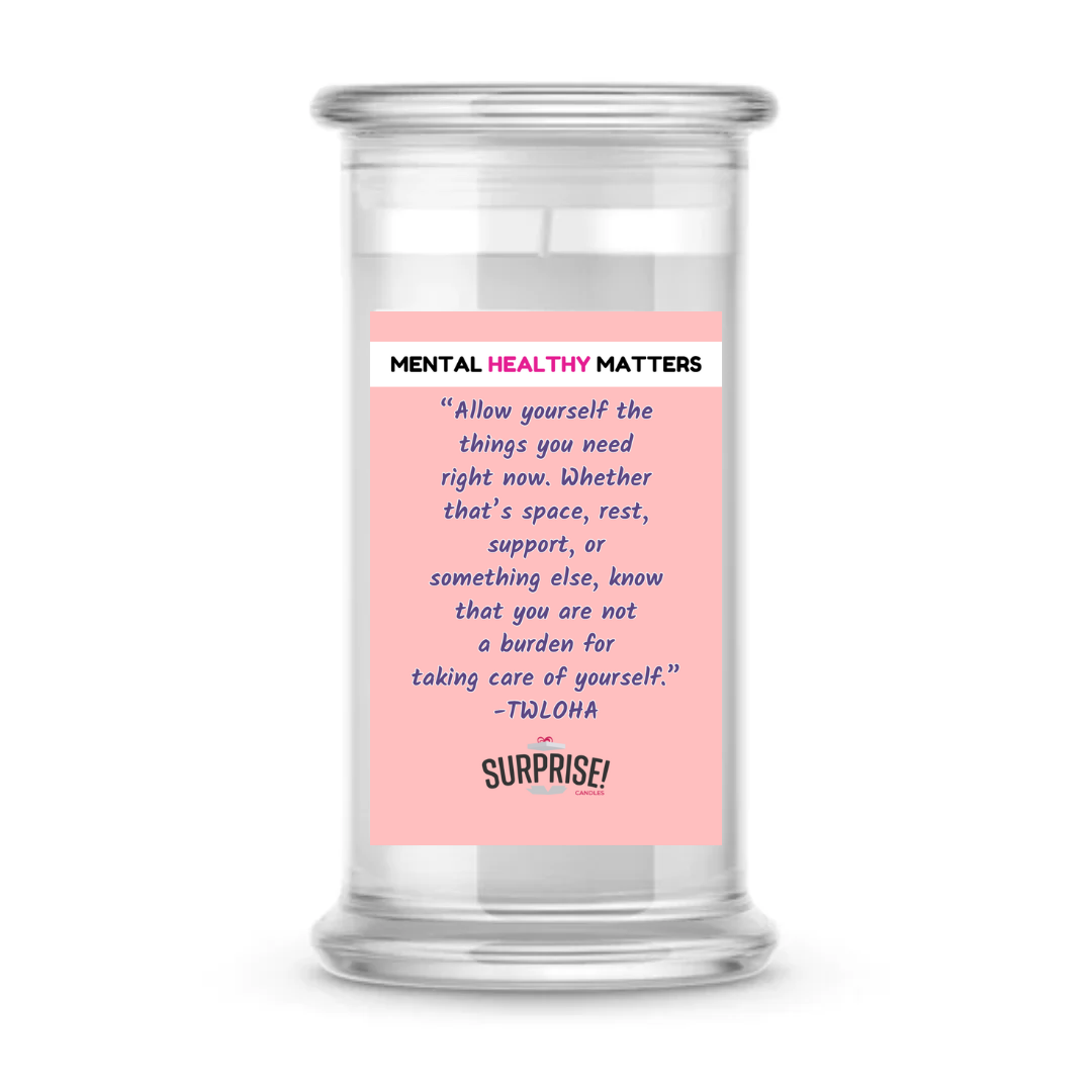 ALLOW YOURSELF THE THINGS YOU NEED RIGHT NOW. WHETHER THAT'S SPACE, REST, SUPPORT, OR SOMETHING ELSE, KNOWTHAT YOU ARE NOT A BURDEN FOR TAKING CARE OF YOURSELF | MENTAL HEALTH CANDLES