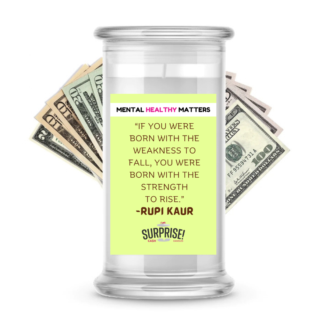 IF YOU WERE BORN WITH THE WEAKNESS TO FALL, YOU WERE BORN WITH THE STRENGTH TO RISE | MENTAL HEALTH CASH CANDLES