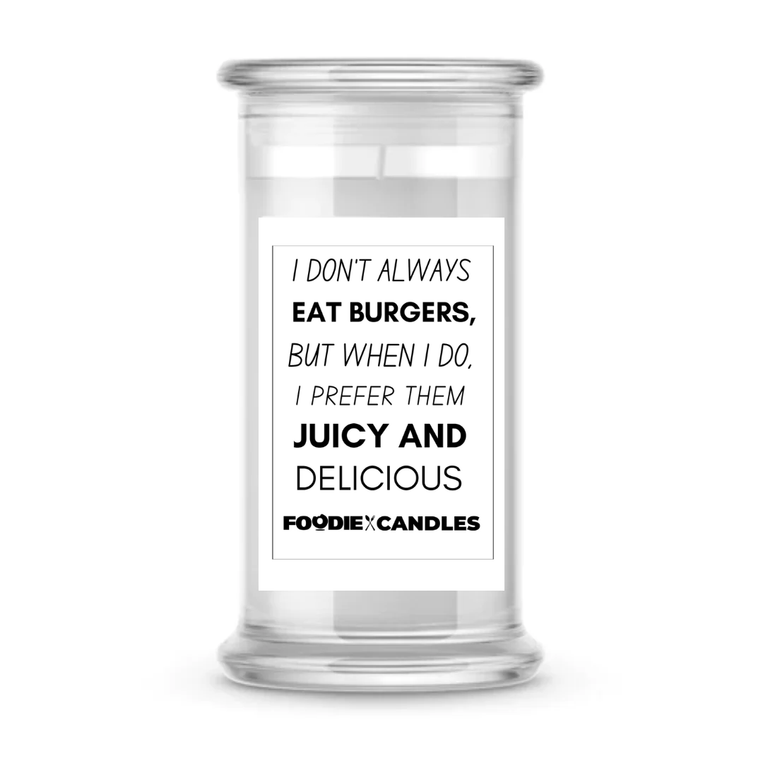 I don't always eat burgers, but when I do, I prefer then juicy and delicious | Foodie Candles