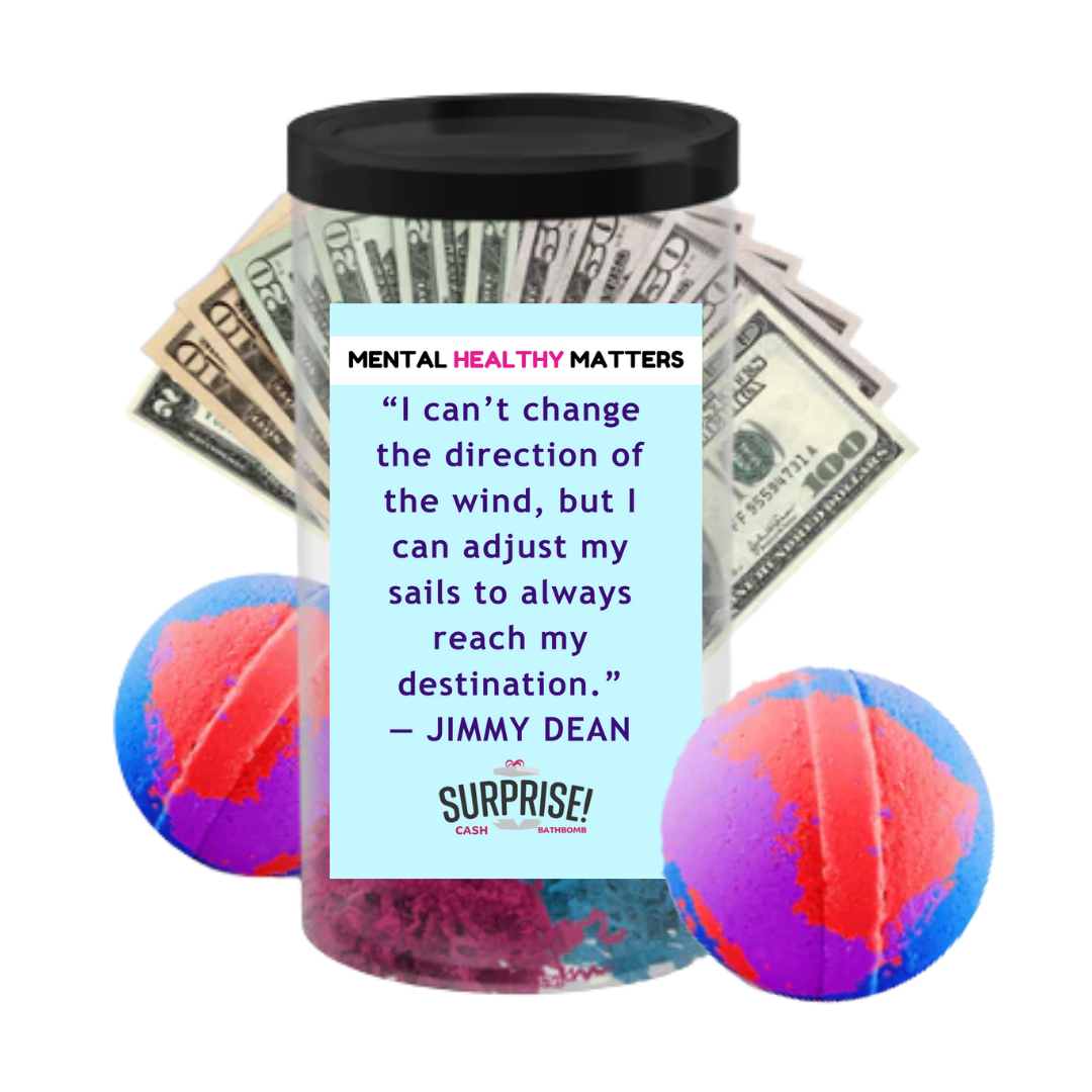 I CAN'T CHANGE THE DIRECTION OF THE WIND, BUT I CAN ADJUST MY SAILS TO ALWAYS REACH MY DESTINATION | MENTAL HEALTH CASH BATH BOMBS