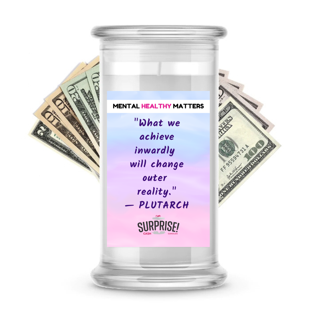 WHAT WE ACHIEVE INWARDLY WILL CHANGE OUTER REALITY | MENTAL HEALTH CASH CANDLES