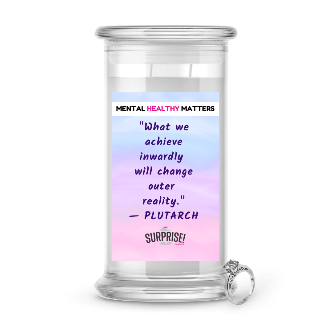WHAT WE ACHIEVE INWARDLY WILL CHANGE OUTER REALITY | MENTAL HEALTH JEWELRY CANDLES