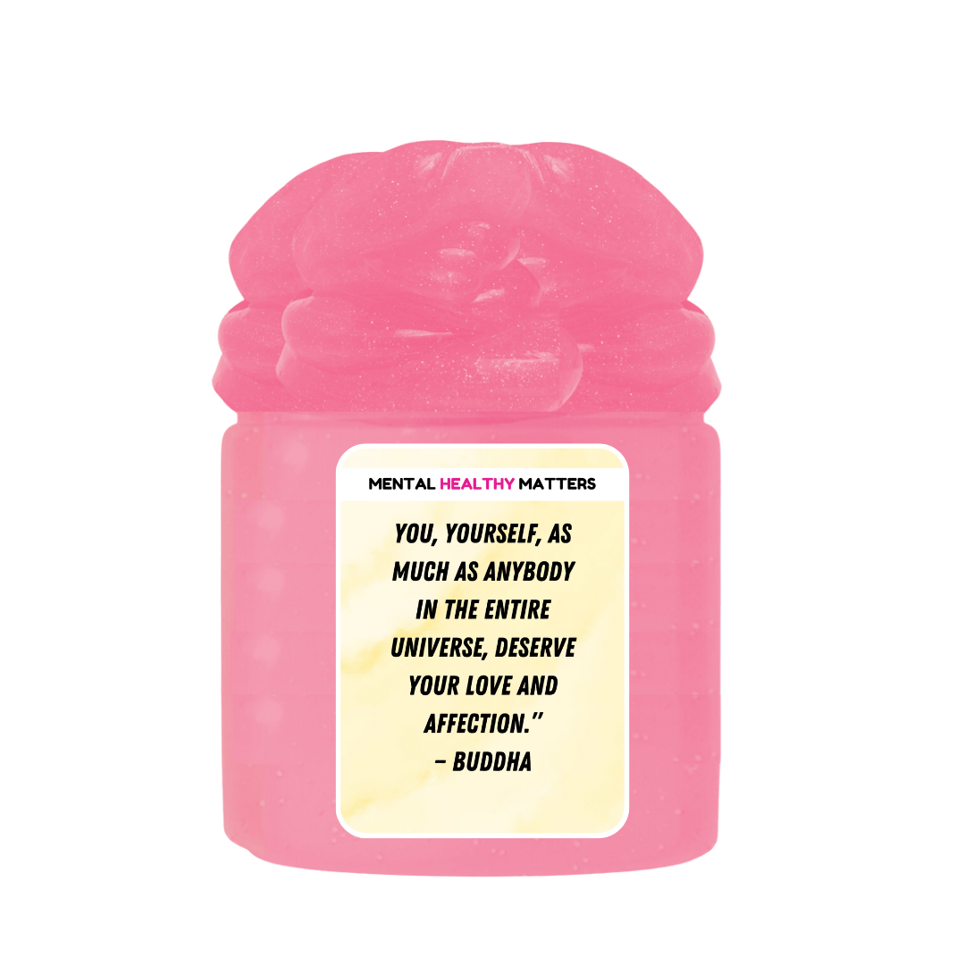 YOU, YOURSELF, AS MUCH AS ANYBODY IN THE ENTIRE UNIVERSE. DESERVE YOUR LOVE AND AFFECTION. | MENTAL HEALTH SLIMES