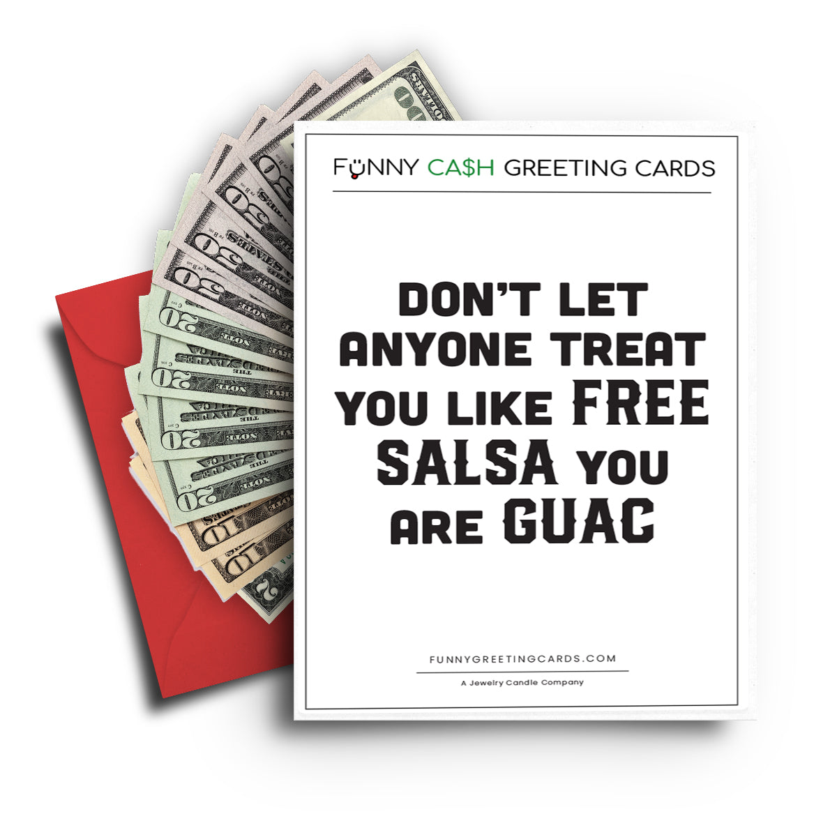 Don't Let Anyone Treat You Like Free Salsa You Guac Funny Cash Greeting Cards