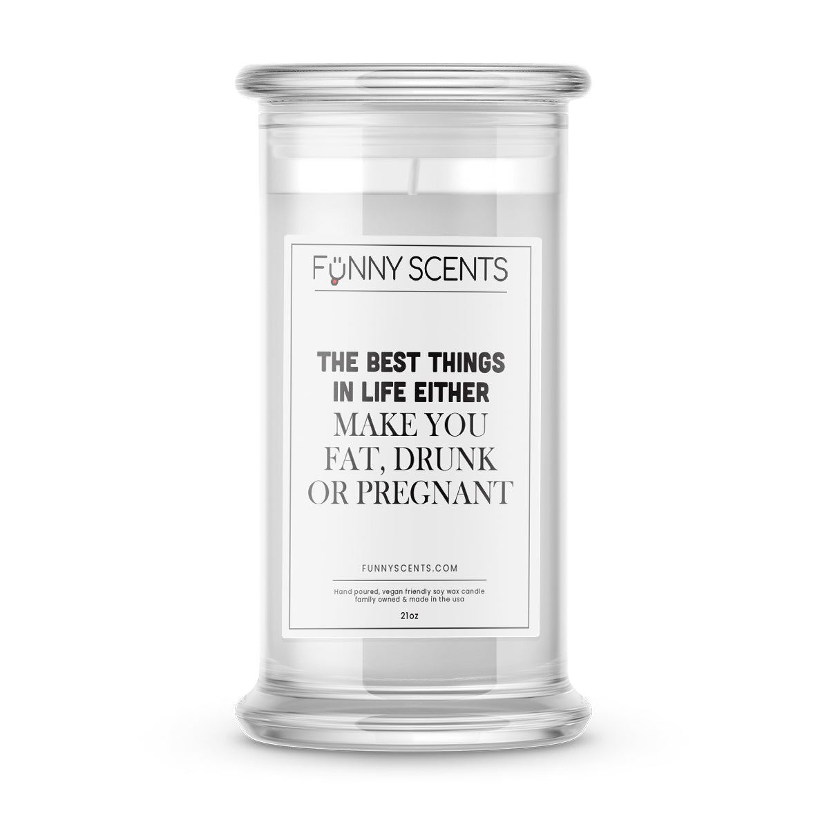 The Best Things in Life either make you fat, drunk or pregnant Funny Candles
