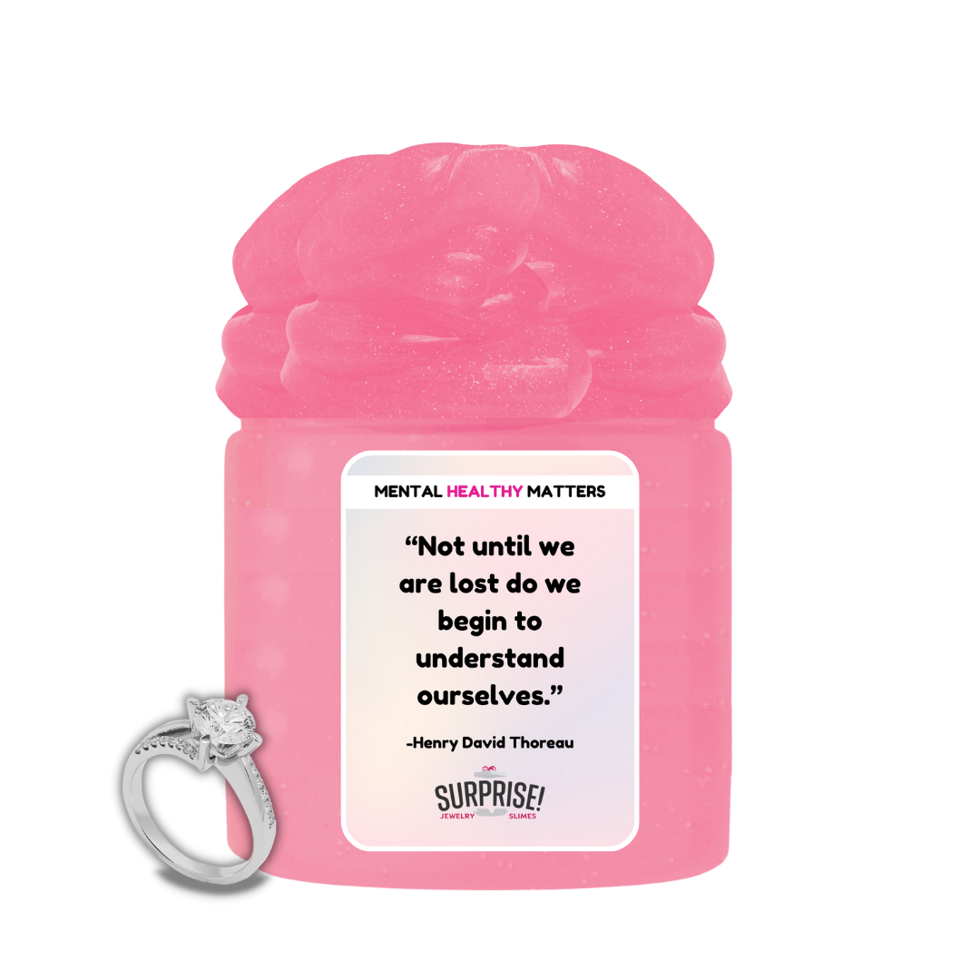 NOT UNTIL WE ARE LOST DO WE BEGIN TO UNDERSTAND OURSELVES. | MENTAL HEALTH JEWELRY SLIMES