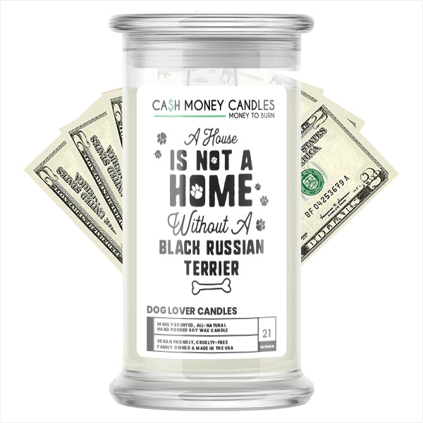 A house is not a home without a Black Russian Terrier Dog Cash Candle