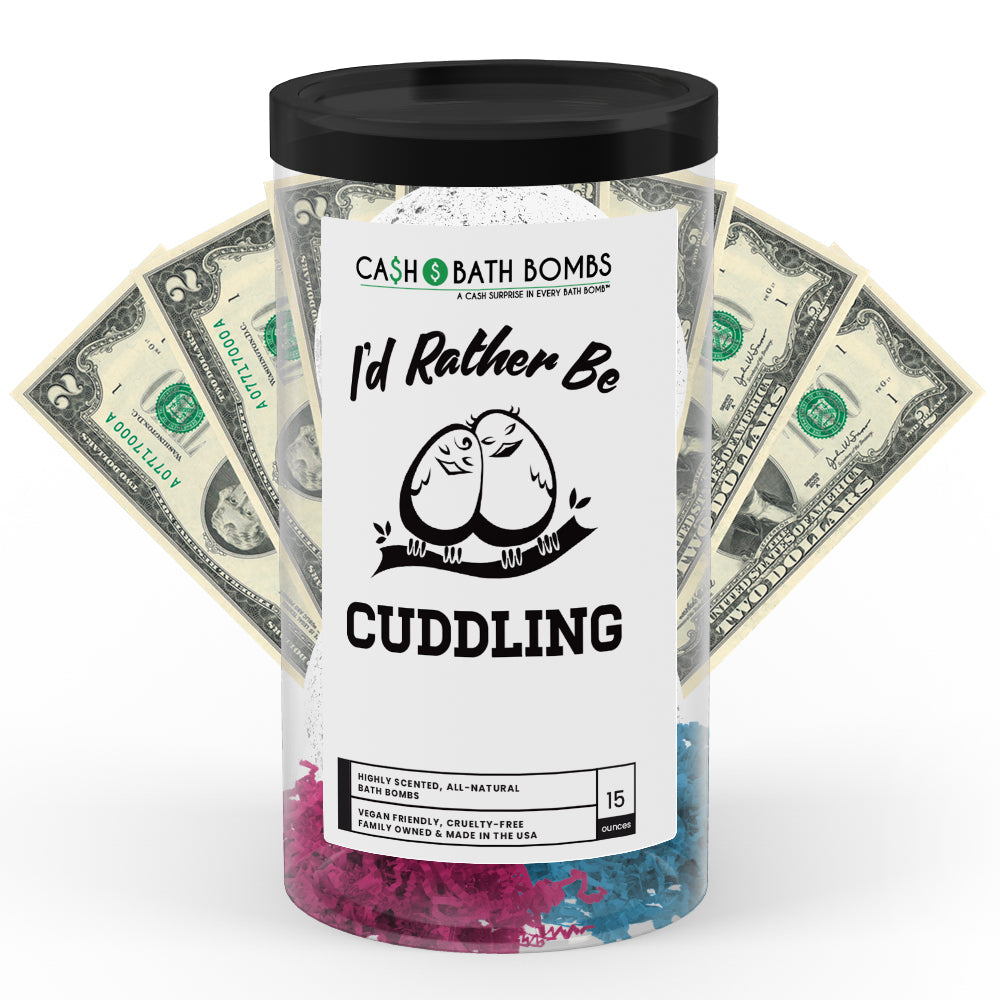 I'd rather be Cuddling Cash Bath Bombs