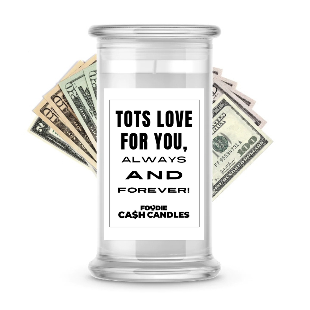 Tots love for you, always and forever | Foodie Cash Candles